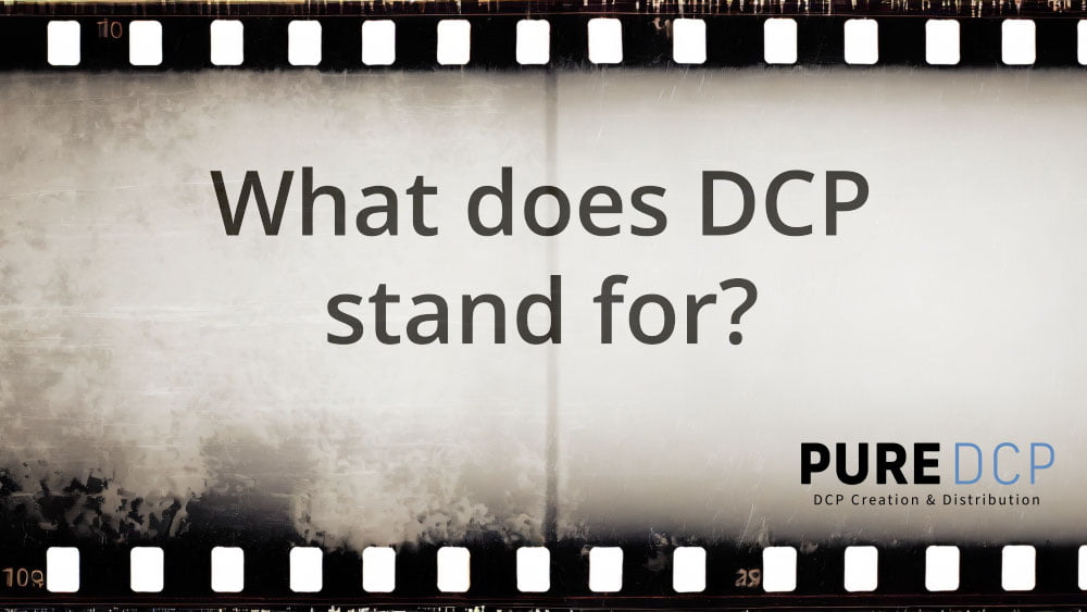 What Does DCP Stand For? A Deep Dive into Digital Cinema Packages