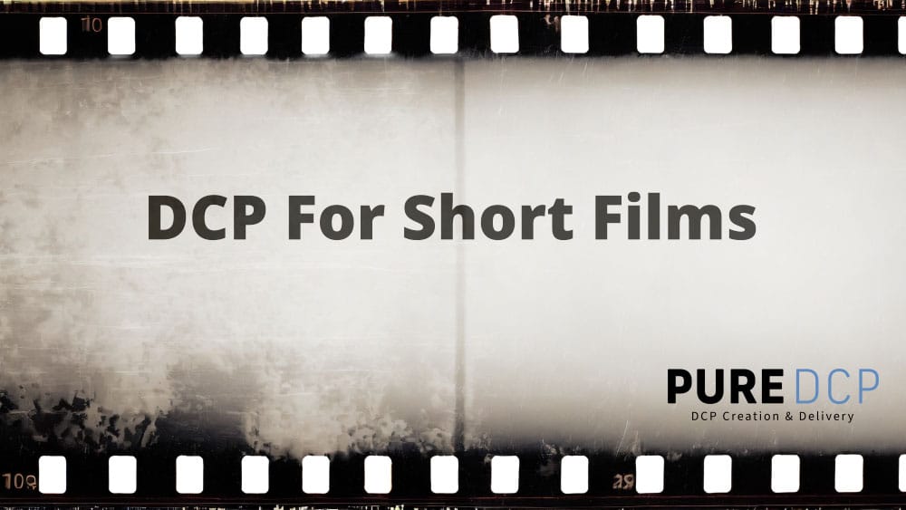 DCP for Short Films | Festival-Ready Starting at $150 | Pure DCP